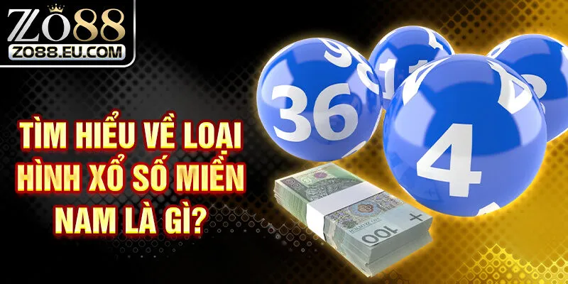 Tìm hiểu về loại hình Xổ số Miền Nam là gì?